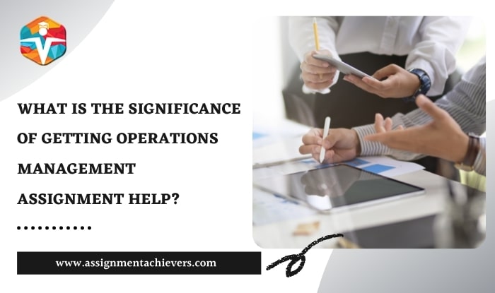Significance of Getting Operation Management Assignment Help