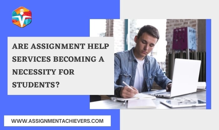 Are assignment help services becoming a necessity for students?