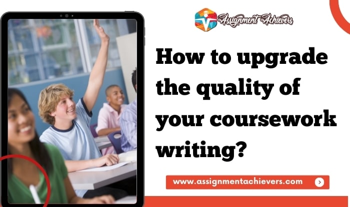 How to upgrade the quality of your coursework writing?