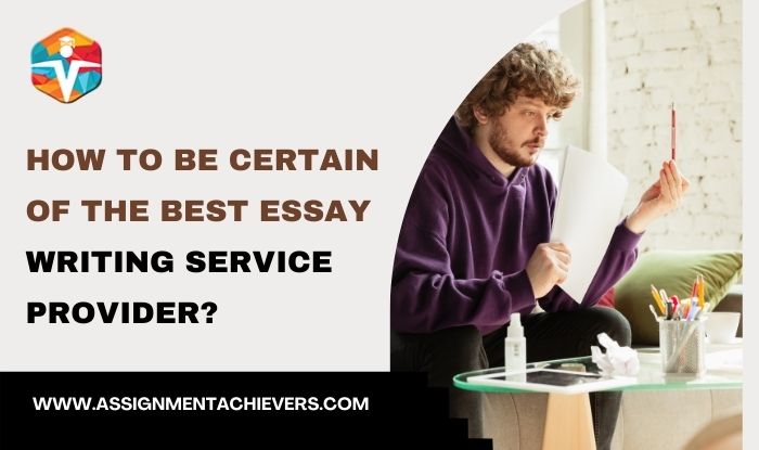 How to be certain of the best essay writing service provider?