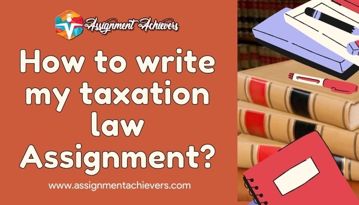 How to write my taxation law assignment?